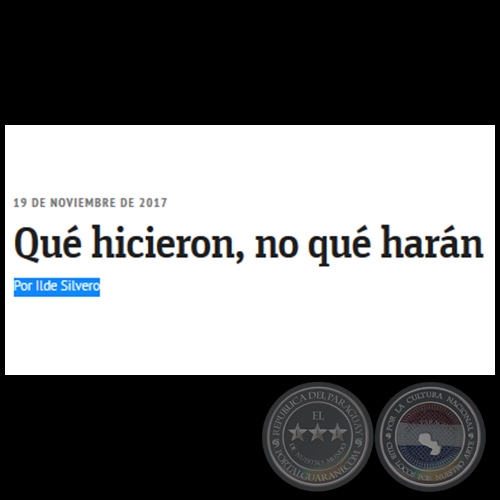QUÉ HICIERON, NO QUÉ HARÁN - Por ILDE SILVERO - Domingo, 19 de Noviembre de 2017